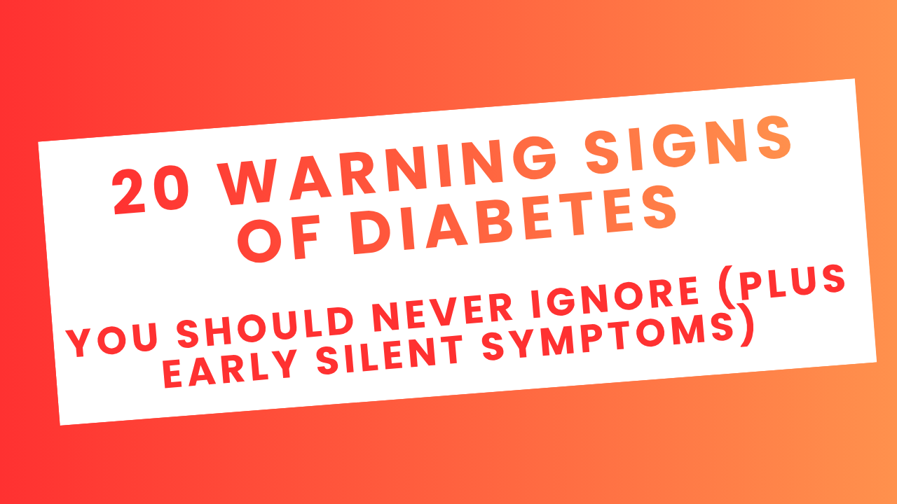 20 Warning Signs of Diabetes You Should Never Ignore (Plus Early Silent Symptoms)