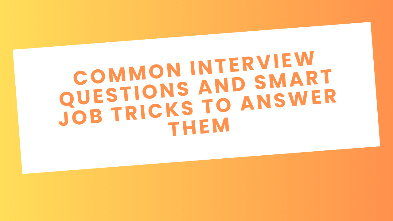Common Interview Questions And Smart Job Tricks To Answer Them