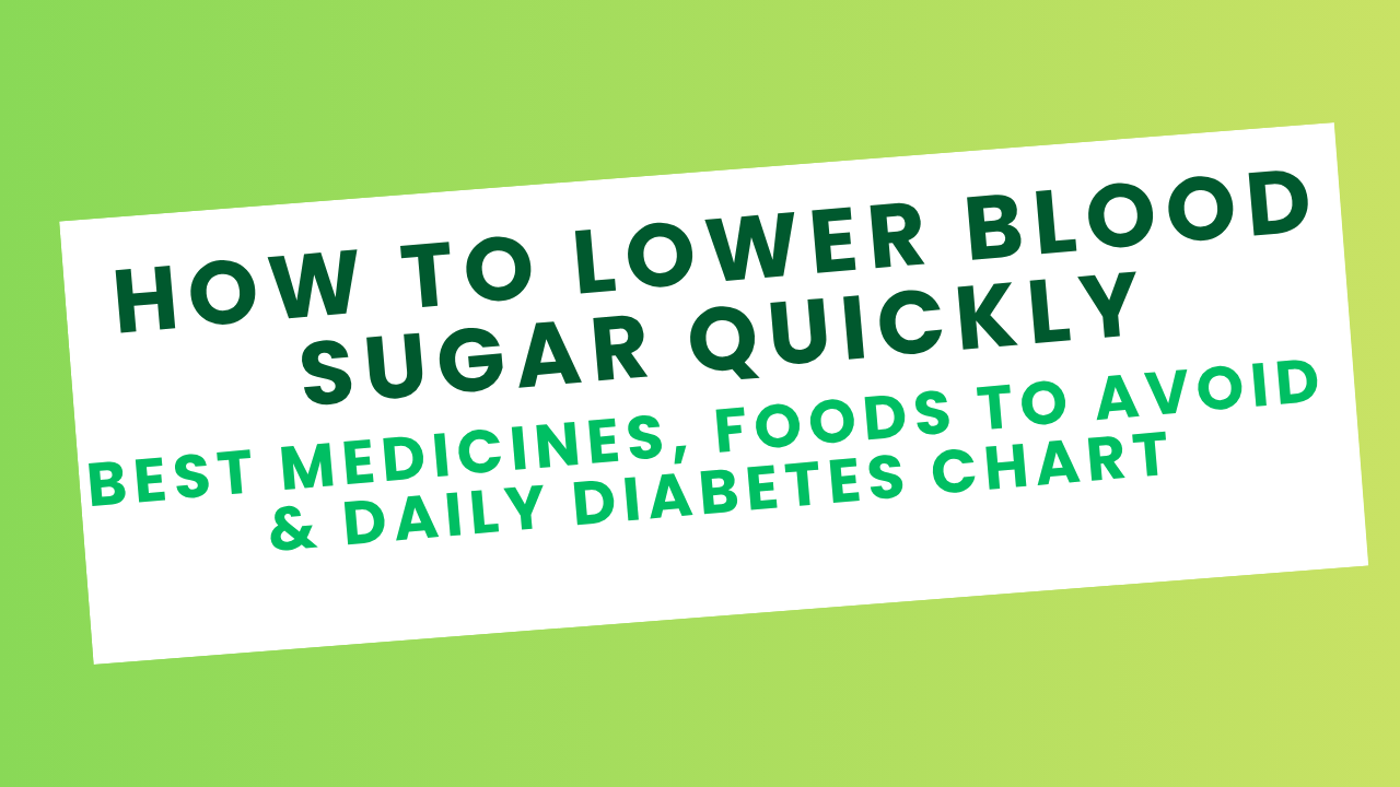 How to Lower Blood Sugar Quickly: Best Medicines, Foods to Avoid & Daily Diabetes Chart