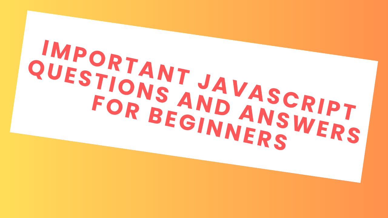 Important Javascript Questions And Answers For Beginners