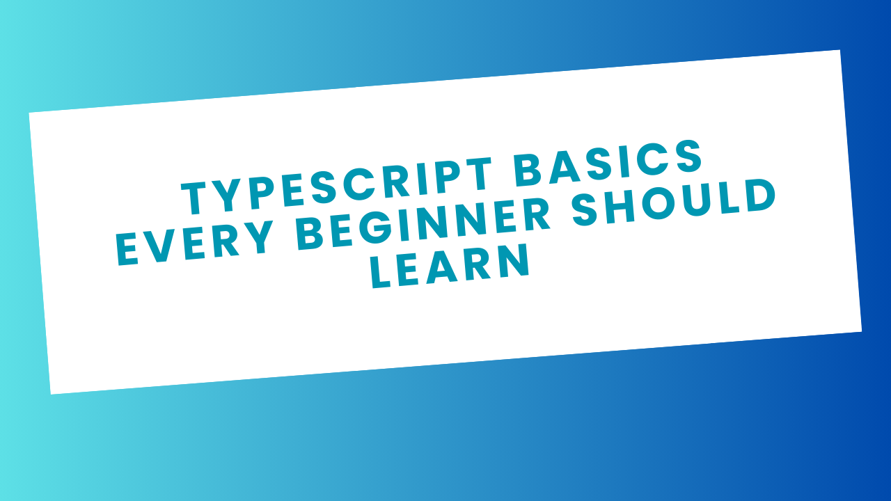 Typescript Basics Every Beginner Should Learn