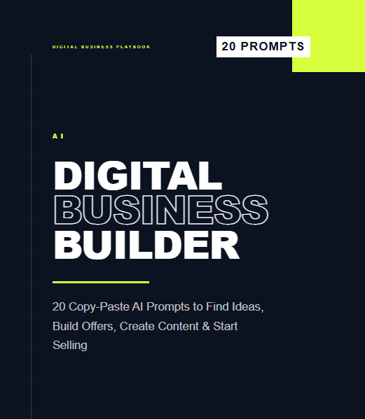 AI Digital Business Builder: 20 Copy-Paste AI Prompts to Find Ideas, Create Digital Products & Start Selling