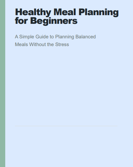 Healthy Meal Planning for Beginners: A Simple Guide to Better Meals